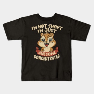 I'm not Short, I'm just Awesome Concentrated Kids T-Shirt
